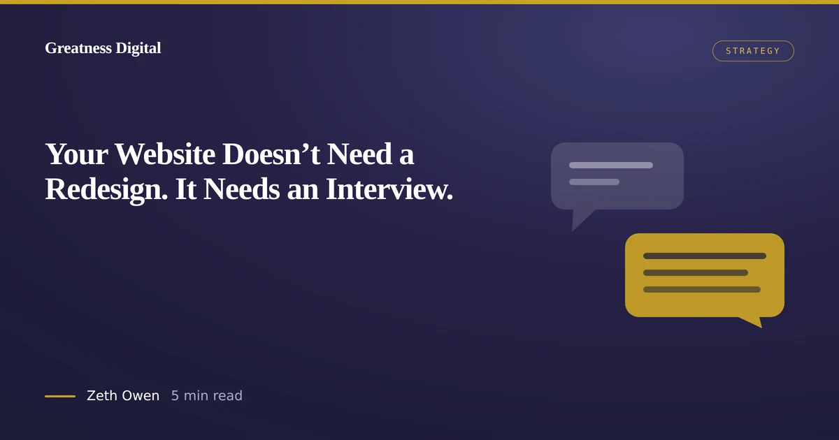 Your Website Doesn't Need a Redesign. It Needs an Interview.